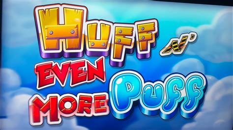 Huff N' Even More Puff .